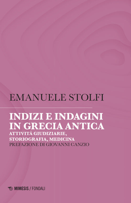 Indizi e indagini in Grecia antica. Attivit giudiziarie, storiografia, medicina