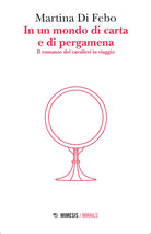 In un mondo di carta e di pergamena. Il romanzo dei cavalieri in viaggio