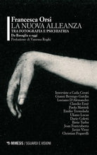 La nuova alleanza tra fotografia e psichiatria. Da Basaglia a oggi