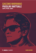 Pasolini inattuale. Corpo, potere, tempo