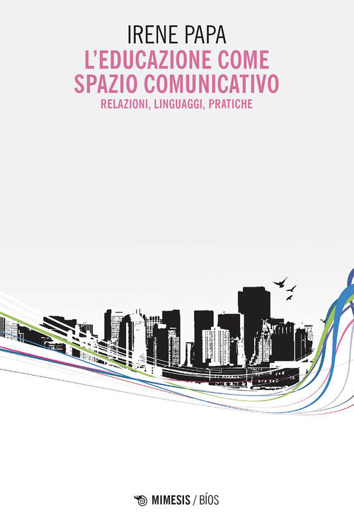 L'educazione come spazio comunicativo. Relazioni, linguaggi, pratiche