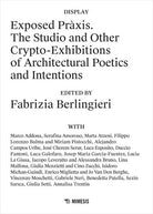 Exposed Pràxis. The studio and other crypto-exhibitions of architectural poetics and intentions