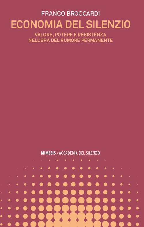 Economia del silenzio. Valore, potere e resistenza nellera del rumore permanente