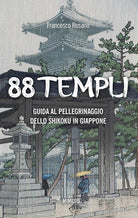 88 templi. Guida al pellegrinaggio dello Shikoku in Giappone