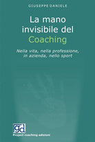 Cover of mano invisibile del coaching. Nella vita, nella professione, in azienda, nello sport