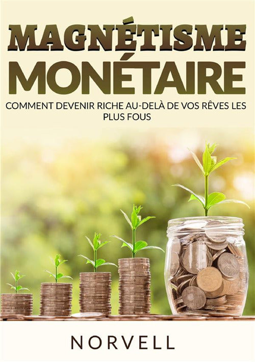 Cover of Magnétisme monétaire. Comment devenir riche au-delà de vos rêves les plus fous