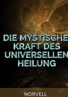 Cover of Die Mystische Kraft des Universellen Heilung