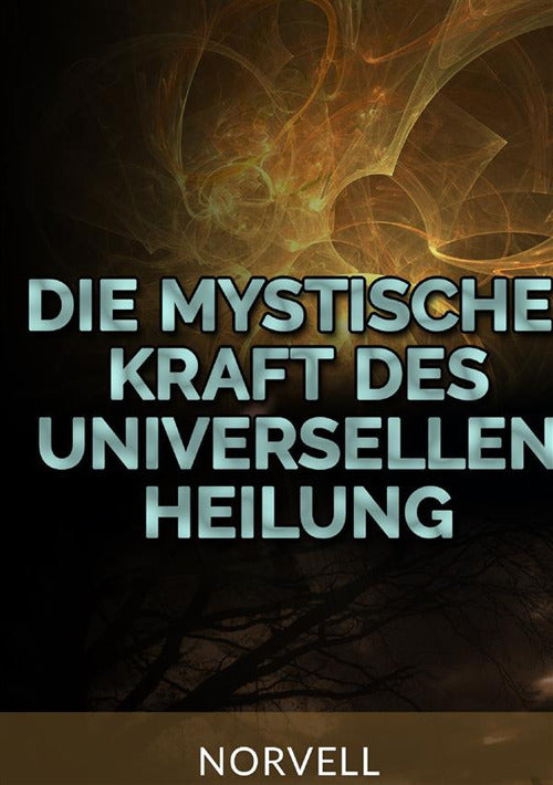 Cover of Die Mystische Kraft des Universellen Heilung