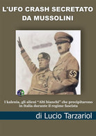 Cover of Ufo crash secretato da Mussolini. I kalenia, gli alieni «Alti bianchi» che precipitarono in Italia durante il regime fascista