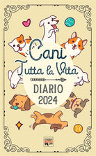 Cover of Cani tutta la vita. Diario 2024. Agenda con storie, miti, e curiosità sui cani. Planner con festività canine