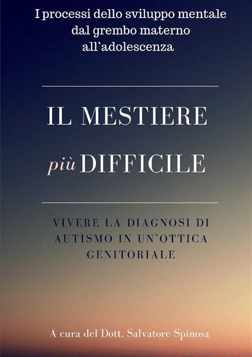 Cover of mestiere più difficile. Vivere la diagnosi di autismo in un'ottica genitoriale. I processi dello sviluppo mentale dal grembo materno all'adolescenza