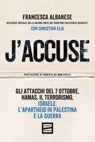 Cover of J'accuse. Gli attacchi del 7 ottobre, Hamas, il terrorismo, Israele, l'apartheid in Palestina e la guerra