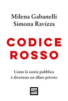 Codice rosso. Come la sanit pubblica diventata un affare privato