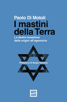 I mastini della Terra. La destra israeliana dalle origini all'egemonia