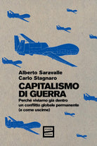 Capitalismo di guerra. Perch viviamo gi dentro un conflitto globale permanente (e come uscirne)