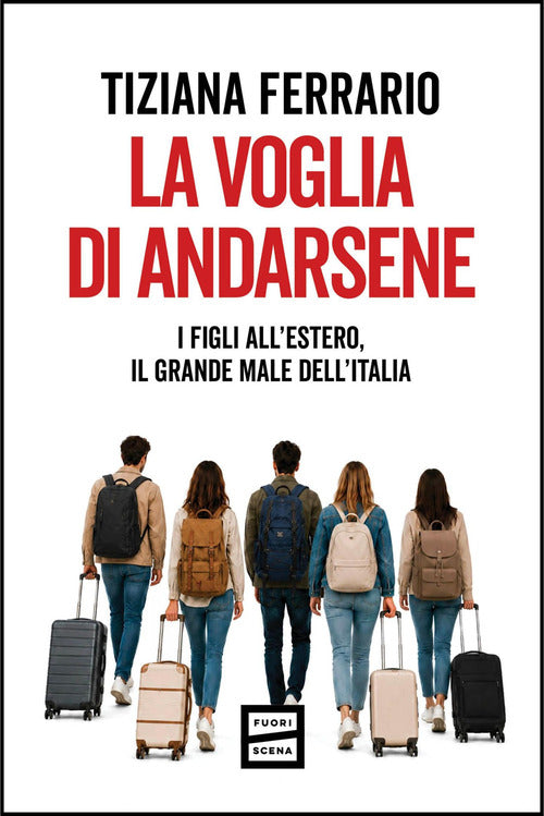 La voglia di andarsene. I figli all'estero, il grande male dell'Italia