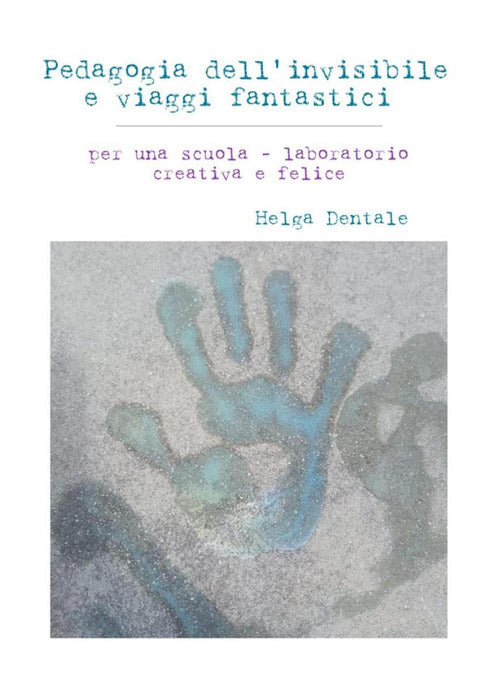 Cover of Pedagogia dell'invisibile e viaggi fantastici. Per una scuola-laboratorio creativa e felice