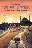 Cover of Come i gatti di Istanbul. In bicicletta dall'Italia alla Turchia