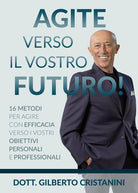 Cover of Agite verso il vostro futuro! 16 metodi per agire con efficacia verso i vostri obiettivi personali e professionali