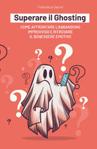 Cover of Superare il ghosting. Come affrontare l'abbandono improvviso e ritrovare il benessere emotivo