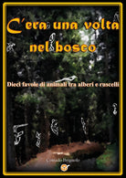 Cover of C'era una volta nel bosco. Dieci favole di animali tra alberi e ruscelli