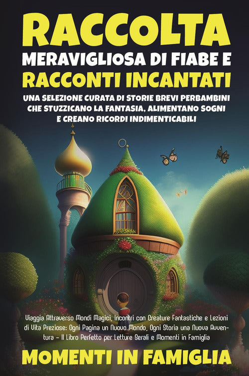 Cover of Raccolta meravigliosa di fiabe e racconti incantati. Una selezione curata di storie brevi per bambini che stuzzicano la fantasia, alimentano sogni e creano ricordi indimenticabili