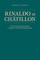 Cover of Rinaldo di Châtillon. Principe di Antiochia e Signore dell’Oltregiordano