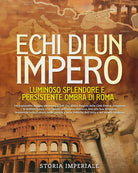 Cover of Echi di un Impero. Luminoso splendore e persistente ombra di Roma