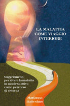 Cover of malattia come viaggio interiore. Suggerimenti per vivere la malattia in maniera attiva come percorso di crescita