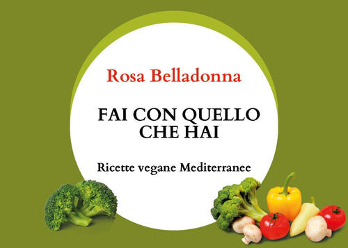 Cover of Fai con quello che hai. Ricette vegane mediterranee