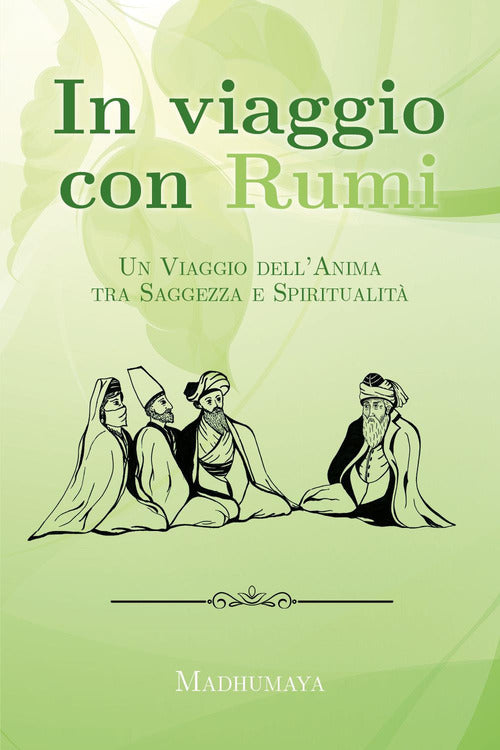In viaggio con Rumi. Un viaggio dell'anima tra saggezza e spiritualit