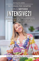 In forma per sempre con il metodo Intensive 21. Il rivoluzionario programma di 21 giorni per perdere peso in modo sano