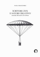 Scrivere zen e satori creativo. Manuale discorsivo di scrittura