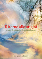 Ritorno alle origini. Aldil degli occhi, aldiqu del cuore