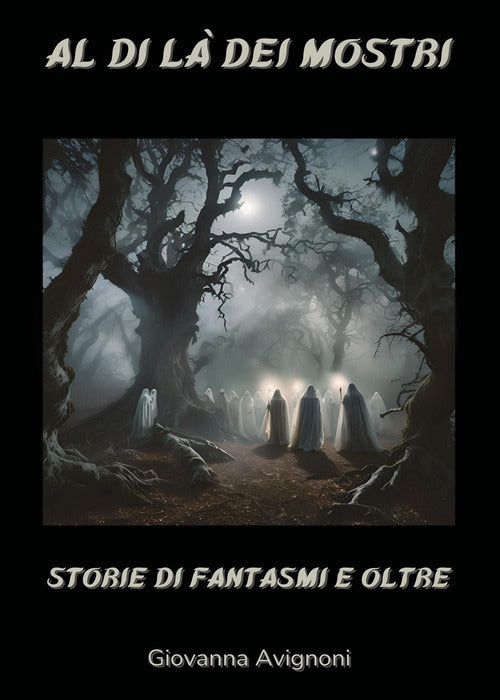 Al di l dei mostri. Storie di fantasmi e oltre