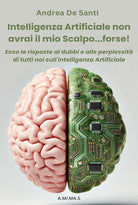 Intelligenza Artificiale non avrai il mio scalpo... forse! Ecco le risposte ai dubbi e alle perplessit di tutti noi sull'Intelligenza Artificiale