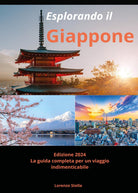 Esplorando il Giappone. La guida completa per un viaggio indimenticabile