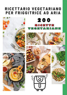 Ricettario vegetariano per friggitrice ad aria. 200 ricette vegetariane