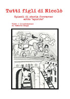 Tutti figli di Nicol. Episodi di storia ferrarese sotto spirito