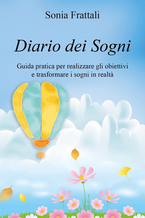 Diario dei sogni. Guida pratica per realizzare gli obiettivi e trasformare i sogni in realtà
