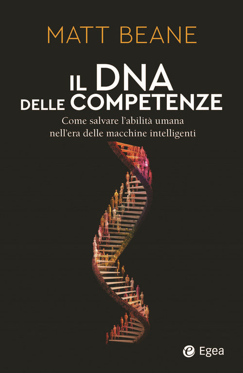 Il DNA delle competenze. Come salvare labilit umana nellera delle macchine intelligenti