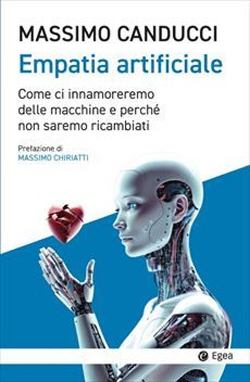 Empatia artificiale. Come ci innamoreremo delle macchine e perch non saremo ricambiati