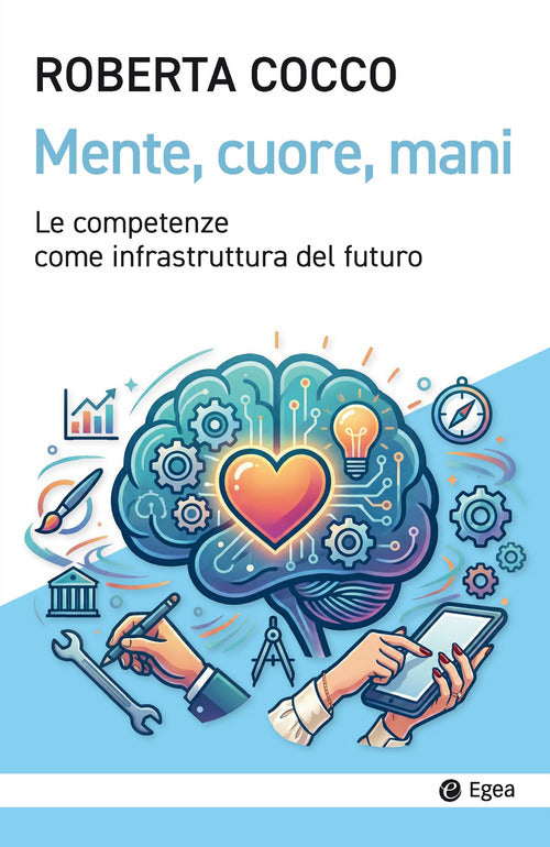 Mente, cuore, mani. Le competenze come infrastruttura del futuro
