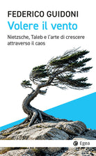 Volere il vento. Nietzsche, Taleb e l'arte di crescere attraverso il caos