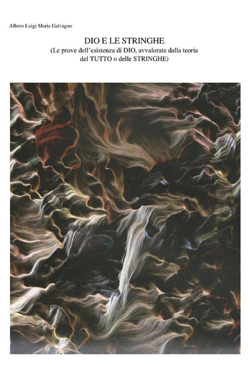Cover of Dio e le stringhe Le prove dell’esistenza di Dio, avvalorate dalla teoria del tutto o delle stringhe