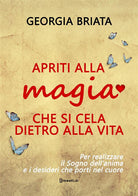 Apriti alla magia che si cela dietro alla vita. Per realizzare il sogno della tua anima e i desideri che porti nel cuore