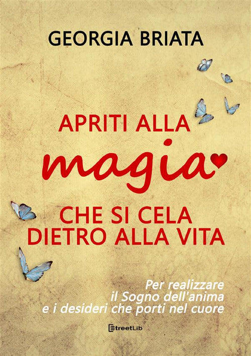 Apriti alla magia che si cela dietro alla vita. Per realizzare il sogno della tua anima e i desideri che porti nel cuore