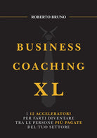 Business coaching XL. I 12 acceleratori per farti diventare tra le persone pi pagate del tuo settore
