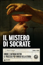 Il mistero di Socrate. Ombre e intrighi dietro il processo pi famoso della storia