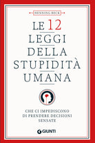 Le 12 leggi della stupidit umana. Che ci impediscono di prendere decisioni sensate